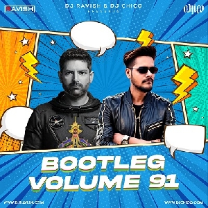 Bootleg Vol.91 - Dj Ravish X Dj Chico